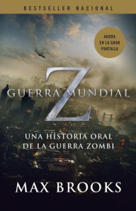 Title: Guerra mundial Z: Una historia oral de la guerra zombi (World War Z: An Oral History of the Zombie War), Author: Max Brooks