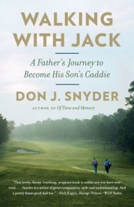 Title: Walking with Jack: A Father's Journey to Become His Son's Caddie, Author: Don J. Snyder