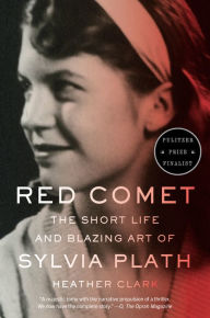Title: Red Comet: The Short Life and Blazing Art of Sylvia Plath, Author: Heather Clark