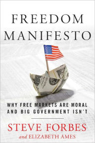 Title: Freedom Manifesto: Why Free Markets Are Moral and Big Government Isn't, Author: Steve Forbes