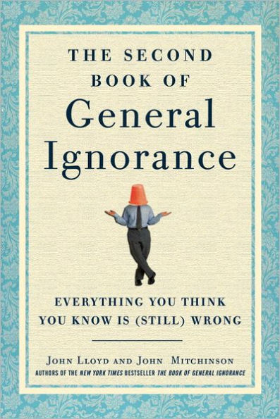 The Second Book of General Ignorance: Everything You Think You Know Is (Still) Wrong