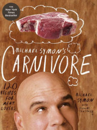 Title: Michael Symon's Carnivore: 120 Recipes for Meat Lovers: A Cookbook, Author: Michael Symon