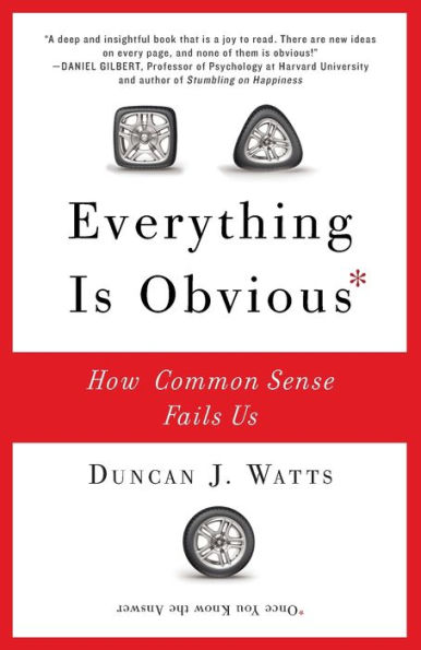 Everything Is Obvious: How Common Sense Fails Us