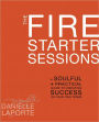 The Fire Starter Sessions: A Soulful + Practical Guide to Creating Success on Your Own Terms