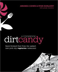 Title: Dirt Candy: A Cookbook: Flavor-Forward Food from the Upstart New York City Vegetarian Restaurant, Author: Amanda Cohen