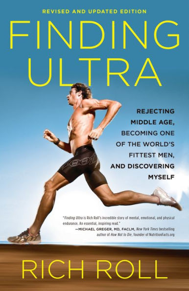 Finding Ultra: Rejecting Middle Age, Becoming One of the World's Fittest Men, and Discovering Myself: Revised and Updated Edition
