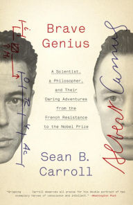 Title: Brave Genius: A Scientist, a Philosopher, and Their Daring Adventures from the French Resistance to the Nobel Prize, Author: Sean B. Carroll