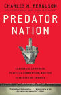 Predator Nation: Corporate Criminals, Political Corruption, and the Hijacking of America