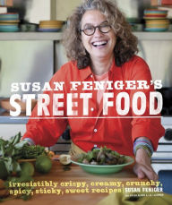 Title: Susan Feniger's Street Food: Irresistibly Crispy, Creamy, Crunchy, Spicy, Sticky, Sweet Recipes: A Cookbook, Author: Susan Feniger