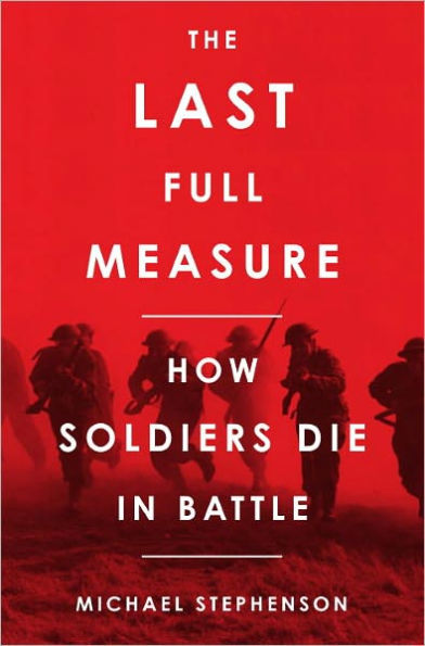 The Last Full Measure: How Soldiers Die in Battle