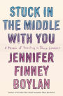 Stuck in the Middle with You: A Memoir of Parenting in Three Genders