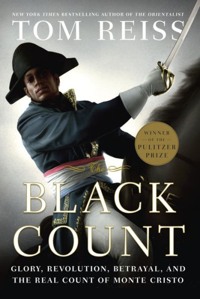 The Black Count: Glory, Revolution, Betrayal, and the Real Count of Monte Cristo (Pulitzer Prize for Biography)