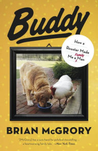 Title: Buddy: How a Rooster Made Me a Family Man, Author: Brian McGrory