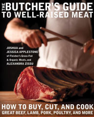 Title: The Butcher's Guide to Well-Raised Meat: How to Buy, Cut, and Cook Great Beef, Lamb, Pork, Poultry, and More: A Cookbook, Author: Joshua Applestone