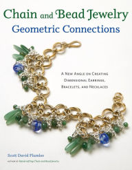 Title: Chain and Bead Jewelry Geometric Connections: A New Angle on Creating Dimensional Earrings, Bracelets, and Necklaces, Author: Scott David Plumlee
