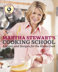 Title: Martha Stewart's Cooking School: Lessons and Recipes for the Home Cook: A Cookbook, Author: Martha Stewart