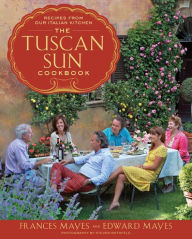 Title: The Tuscan Sun Cookbook: Recipes from Our Italian Kitchen, Author: Frances Mayes