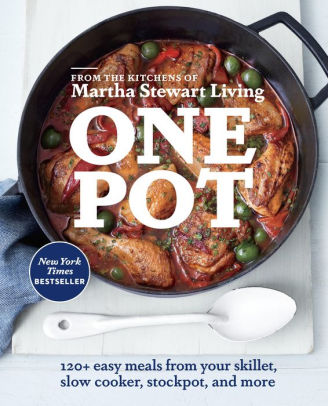 Title: One Pot: 120+ Easy Meals from Your Skillet, Slow Cooker, Stockpot, and More: A Cookbook, Author: Martha Stewart Living