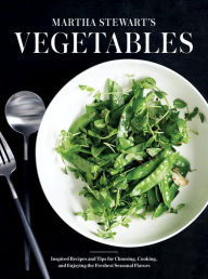 Title: Martha Stewart's Vegetables: Inspired Recipes and Tips for Choosing, Cooking, and Enjoying the Freshest Seasonal Flavors: A Cookbook, Author: Martha Stewart Living
