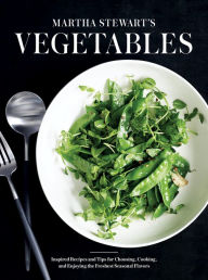 Title: Martha Stewart's Vegetables: Inspired Recipes and Tips for Choosing, Cooking, and Enjoying the Freshest Seasonal Flavors: A Cookbook, Author: Martha Stewart Living