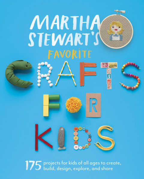 Martha Stewart's Favorite Crafts for Kids: 175 Projects Kids of All Ages to Create, Build, Design, Explore, and Share