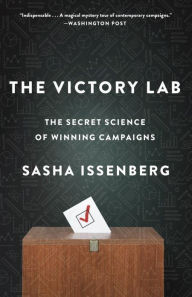 Title: The Victory Lab: The Secret Science of Winning Campaigns, Author: Sasha Issenberg