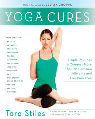 Title: Yoga Cures: Simple Routines to Conquer More Than 50 Common Ailments and Live Pain-Free, Author: Tara Stiles