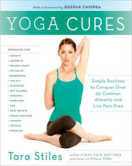 Title: Yoga Cures: Simple Routines to Conquer More Than 50 Common Ailments and Live Pain-Free, Author: Tara Stiles