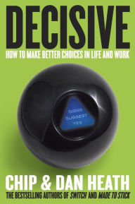 Title: Decisive: How to Make Better Choices in Life and Work, Author: Chip Heath