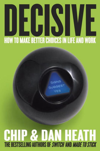 Decisive: How to Make Better Choices Life and Work