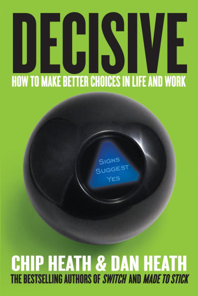 Decisive: How to Make Better Choices Life and Work