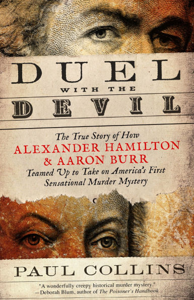 Duel with The Devil: True Story of How Alexander Hamilton and Aaron Burr Teamed Up to Take on America's First Sensational Murder Mystery