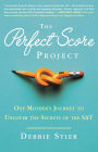 The Perfect Score Project: One Mother's Journey to Uncover the Secrets of the SAT