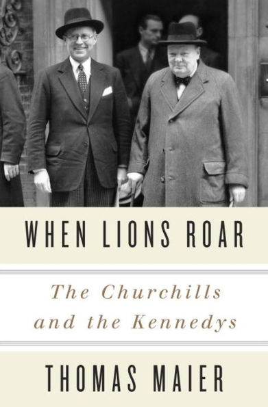 When Lions Roar: The Churchills and the Kennedys