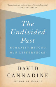 Title: The Undivided Past: Humanity Beyond Our Differences, Author: David Cannadine