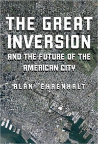 Title: The Great Inversion and the Future of the American City, Author: Alan Ehrenhalt