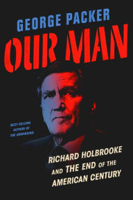 Download free pdf books ipad 2 Our Man: Richard Holbrooke and the End of the American Century English version DJVU ePub by George Packer 9780307958020