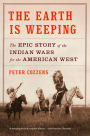 The Earth Is Weeping: The Epic Story of the Indian Wars for the American West