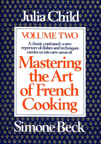 Mastering the Art of French Cooking, Volume 2: A Cookbook