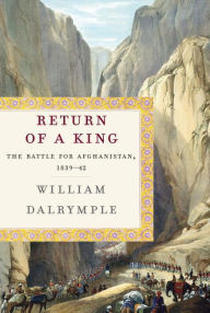 Title: Return of a King: The Battle for Afghanistan, 1839-42, Author: William Dalrymple