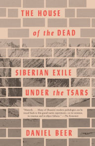 Title: The House of the Dead: Siberian Exile Under the Tsars, Author: Daniel Beer