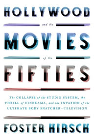 Ebook free download for android mobile Hollywood and the Movies of the Fifties: The Collapse of the Studio System, the Thrill of Cinerama, and the Invasion of the Ultimate Body Snatcher--Television in English  by Foster Hirsch