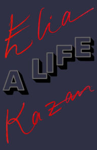 Title: Elia Kazan: A Life, Author: Elia Kazan