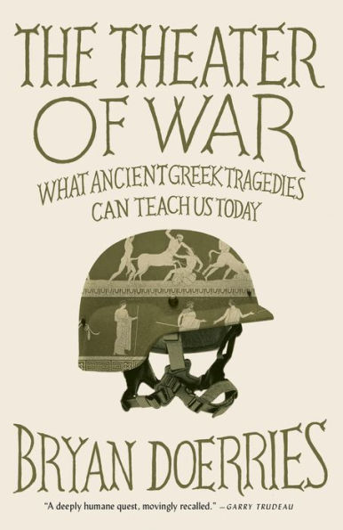 The Theater of War: What Ancient Greek Tragedies Can Teach Us Today