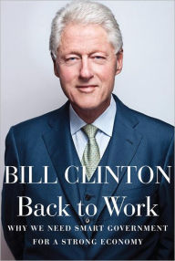 Title: Back to Work: Why We Need Smart Government for a Strong Economy, Author: Bill Clinton