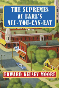 Title: The Supremes at Earl's All-You-Can-Eat, Author: Edward Kelsey Moore