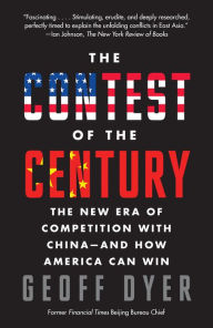 Title: The Contest of the Century: The New Era of Competition with China--and How America Can Win, Author: Geoff A. Dyer