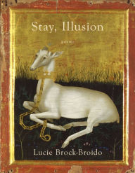 Title: Stay, Illusion, Author: Lucie Brock-Broido