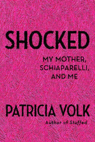 Title: Shocked: My Mother, Schiaparelli, and Me, Author: Patricia Volk