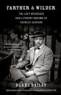 Farther and Wilder: The Lost Weekends and Literary Dreams of Charles Jackson